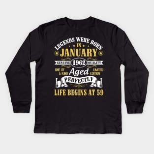 Legends Were Born In January 1962 Genuine Quality Aged Perfectly Life Begins At 59 Years Birthday Kids Long Sleeve T-Shirt